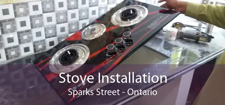 Stove Installation Sparks Street - Ontario