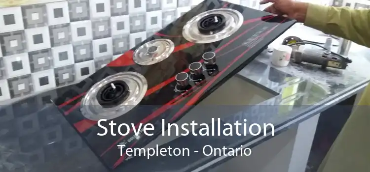 Stove Installation Templeton - Ontario