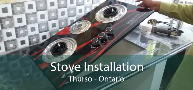 Stove Installation Thurso - Ontario