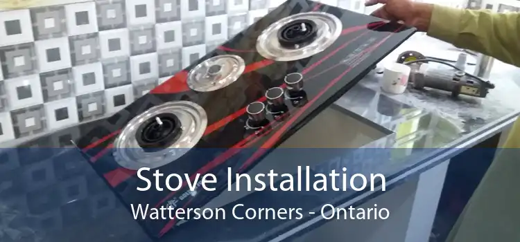 Stove Installation Watterson Corners - Ontario