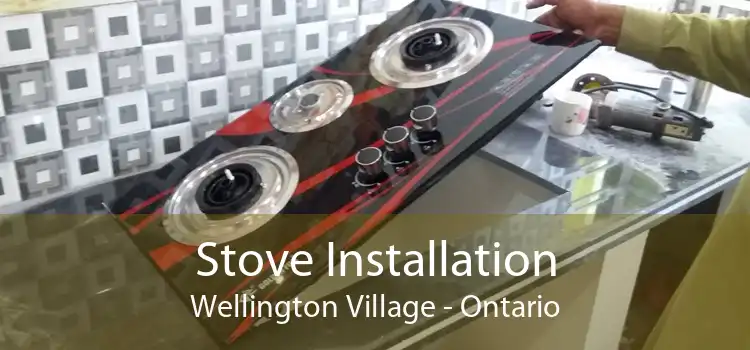 Stove Installation Wellington Village - Ontario