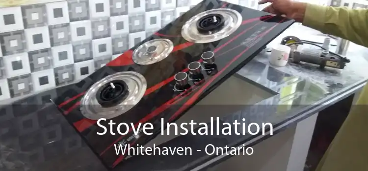 Stove Installation Whitehaven - Ontario