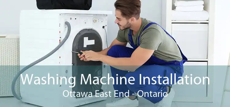Washing Machine Installation Ottawa East End - Ontario