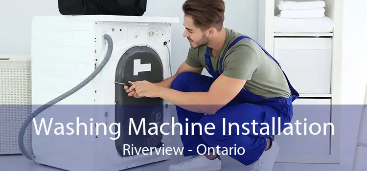 Washing Machine Installation Riverview - Ontario